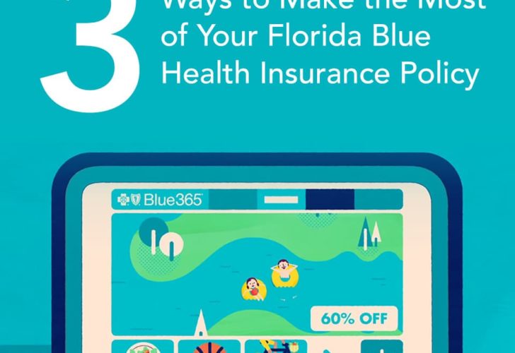 3 Ways to Make the Most of Your Florida Blue Health Insurance Policy