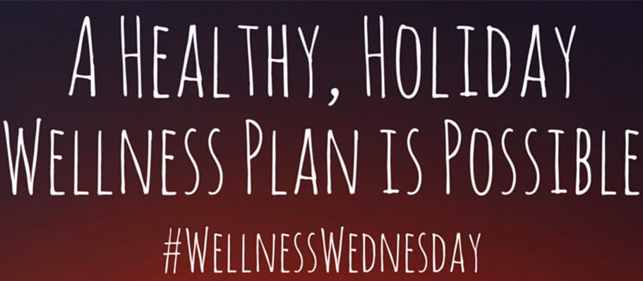 A Healthy, Holiday Wellness Plan is Possible!